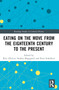 Eating on the Move from the Eighteenth Century to the Present by Rita d'Errico, Stefano Magagnoli, Peter Scholliers, Peter J. Atkins, 9781032356143