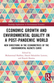 Economic Growth and Environmental Quality in a Post-Pandemic World (New Directions in the Econometrics of the Environmental Kuznets Curve) by Muhammad Shahbaz, Daniel Balsalobre Lorente, Rajesh Sharma, 9781032373515