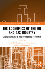 The Economics of the Oil and Gas Industry (Emerging Markets and Developing Economies) by Joshua Yindenaba Abor, Amin Karimu, Runar Brännlund, 9781032324449