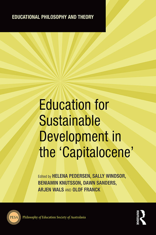 Education for Sustainable Development in the ‘Capitalocene' by Helena Pedersen, Sally Windsor, Beniamin Knutsson, Dawn Sanders, Arjen Wals, Olof Franck, 9781032471723