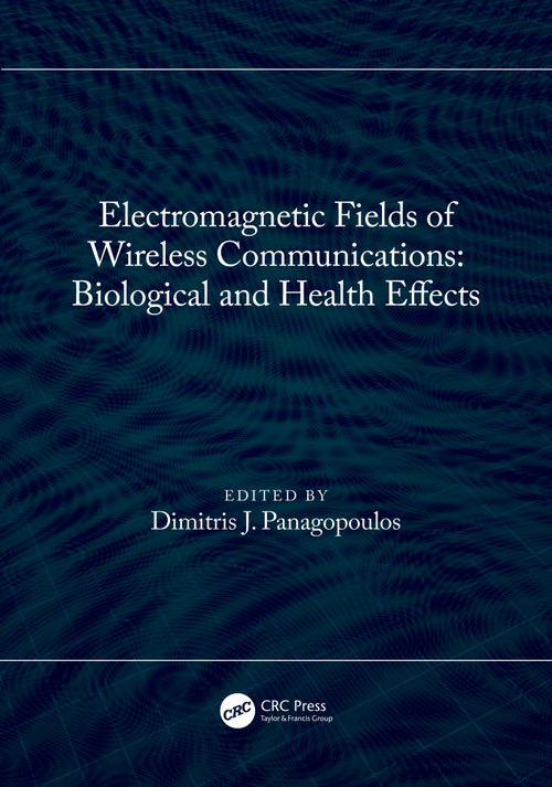 Electromagnetic Fields of Wireless Communications: Biological and Health Effects by Dimitris J. Panagopoulos, 9781032061764