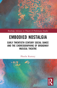 Embodied Nostalgia (Early Twentieth Century Social Dance and the Choreographing of Broadway Musical Theatre) - 9780367757205 by Phoebe Rumsey, 9780367757205
