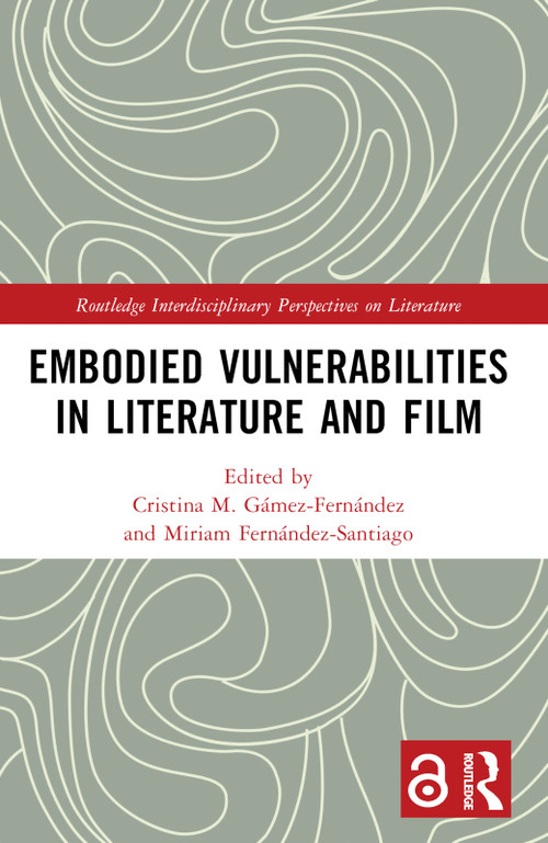 Embodied VulnerAbilities in Literature and Film by Cristina M. Gámez-Fernández, Miriam Fernández-Santiago, 9781032231426