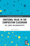Emotional Value in the Composition Classroom (Self, Agency, and Neuroplasticity) by Ryan Crawford, 9781032513553