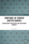 Emotions in Yiddish Ghetto Diaries (Encountering Persecutors and Questioning Humanity) by Amy Simon, 9781032440194