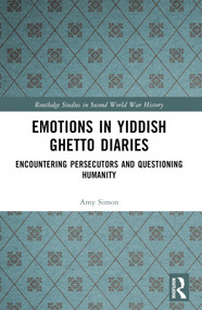 Emotions in Yiddish Ghetto Diaries (Encountering Persecutors and Questioning Humanity) by Amy Simon, 9781032440194
