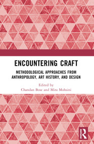 Encountering Craft (Methodological Approaches from Anthropology, Art History, and Design) by Chandan Bose, Mira Mohsini, 9781032450308