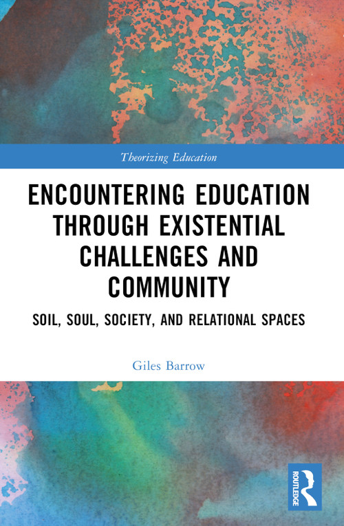 Encountering Education through Existential Challenges and Community (Re-connection and Renewal for an Ecologically based Future) by Giles Barrow, 9781032526638