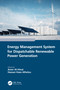 Energy Management System for Dispatchable Renewable Power Generation by Amer Al-Hinai, Hassan Haes Alhelou, 9781032309606