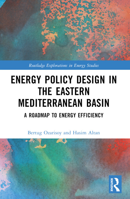 Energy Policy Design in the Eastern Mediterranean Basin (A Roadmap to Energy Efficiency) - 9781032493053 by Bertug Ozarisoy, Hasim Altan, 9781032493053