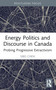 Energy Politics and Discourse in Canada (Probing Progressive Extractivism) - 9781032396309 by Sibo Chen, 9781032396309