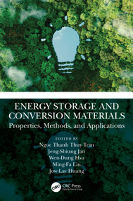 Energy Storage and Conversion Materials (Properties, Methods, and Applications) by Ngoc Thanh Thuy Tran, Jeng-Shiung Jan, Wen-Dung Hsu, Ming-Fa Lin, Jow-Lay Huang, 9781032434223
