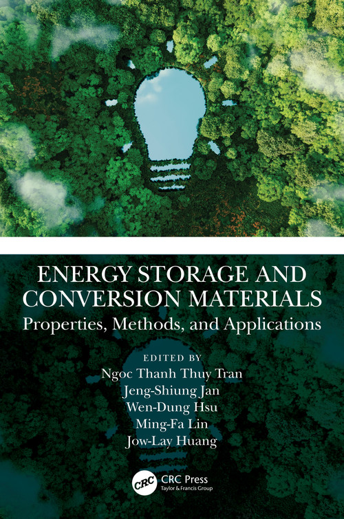 Energy Storage and Conversion Materials (Properties, Methods, and Applications) by Ngoc Thanh Thuy Tran, Jeng-Shiung Jan, Wen-Dung Hsu, Ming-Fa Lin, Jow-Lay Huang, 9781032434223