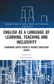 English as a Language of Learning, Teaching and Inclusivity (Examining South Africa's Higher Education Crisis) by Liesel Hibbert, 9781032466408