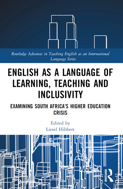 English as a Language of Learning, Teaching and Inclusivity (Examining South Africa's Higher Education Crisis) by Liesel Hibbert, 9781032466408