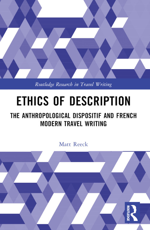 Ethics of Description (The Anthropological Dispositif and French Modern Travel Writing) by Matt Reeck, 9781032550077