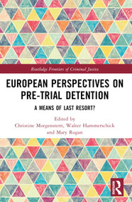 European Perspectives on Pre-Trial Detention (A Means of Last Resort?) by Christine Morgenstern, Walter Hammerschick, Mary Rogan, 9780367747275