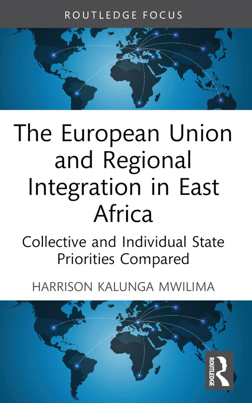 The European Union and Regional Integration in East Africa (Collective and Individual State Priorities Compared) - 9781032268378 by Harrison Kalunga Mwilima, 9781032268378