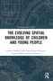The Evolution of Young People's Spatial Knowledge by Ignacio Castillo Ulloa, Anna Juliane Heinrich, Angela Million, Jona Schwerer, 9780367568665