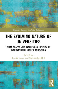 The Evolving Nature of Universities (What Shapes and Influences Identity in International Higher Education) by Judith Lamie, Christopher Hill, 9781032485003