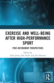Exercise and Well-Being after High-Performance Sport (Post-Retirement Perspectives) by Luke Jones, Zoë Avner, Jim Denison, 9781032232737