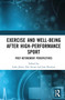 Exercise and Well-Being after High-Performance Sport (Post-Retirement Perspectives) by Luke Jones, Zoë Avner, Jim Denison, 9781032232737