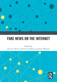 Fake News on the Internet by Alan R. Dennis, Dennis F. Galletta, Jane Webster, 9781032561134