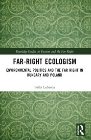 Far-Right Ecologism (Environmental Politics and the Far Right in Hungary and Poland) by Balša Lubarda, 9781032306551