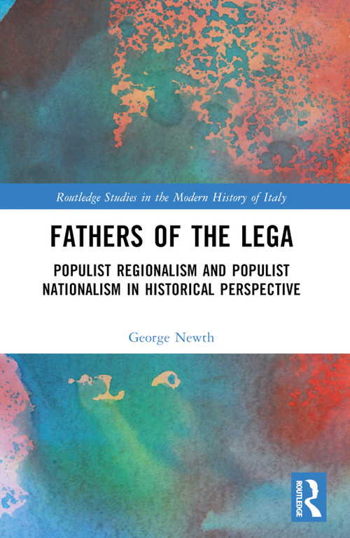 Fathers of the Lega (Populist Regionalism and Populist Nationalism in Historical Perspective) by George Newth, 9781032285665