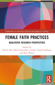 Female Faith Practices (Qualitative Research Perspectives) by Nicola Slee, Dawn Llewellyn, Kim Wasey, Lindsey Taylor-Guthartz, 9781032132792