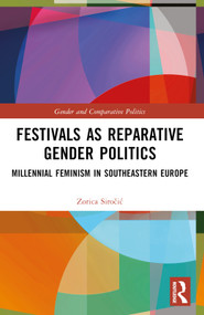 Festivals as Reparative Gender Politics (Millennial Feminism in Southeastern Europe) by Zorica Siročić, 9781032024165