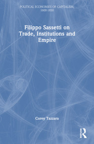 Filippo Sassetti on Trade, Institutions and Empire by Corey Tazzara, 9781032316772