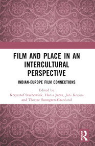 Film and Place in an Intercultural Perspective (India-Europe Film Connections) by Krzysztof Stachowiak, Hania Janta, Jani Kozina, Therese Sunngren-Granlund, 9781032275710