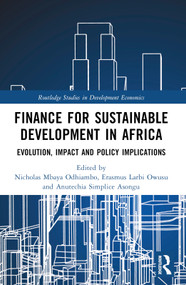 Finance for Sustainable Development in Africa (Evolution, Impact and Policy Implications) by Nicholas Mbaya Odhiambo, Erasmus Larbi Owusu, Simplice Anutechia Asongu, 9781032103792