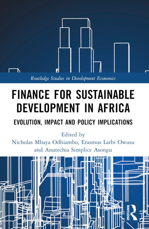 Finance for Sustainable Development in Africa (Evolution, Impact and Policy Implications) by Nicholas Mbaya Odhiambo, Erasmus Larbi Owusu, Simplice Anutechia Asongu, 9781032103792