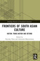Frontiers of South Asian Culture (Nation, Trans-Nation and Beyond) by Parichay Patra, Amitendu Bhattacharya, 9781032550183