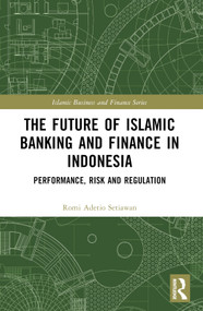 The Future of Islamic Banking and Finance in Indonesia (Performance, Risk and Regulation) by Romi Adetio Setiawan, 9781032494777