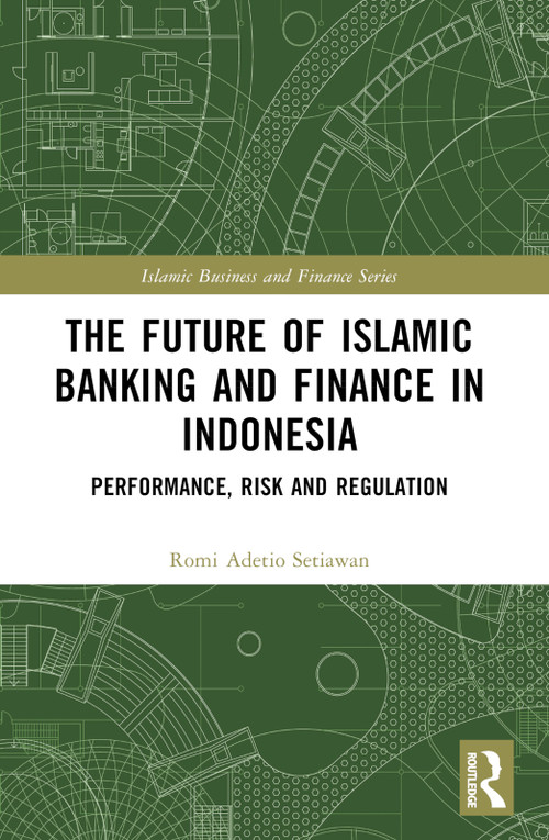 The Future of Islamic Banking and Finance in Indonesia (Performance, Risk and Regulation) by Romi Adetio Setiawan, 9781032494777