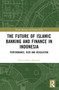 The Future of Islamic Banking and Finance in Indonesia (Performance, Risk and Regulation) by Romi Adetio Setiawan, 9781032494777