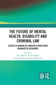 The Future of Mental Health, Disability and Criminal Law by Kay Wilson, Yvette Maker, Piers Gooding, Jamie Walvisch, 9781032396323