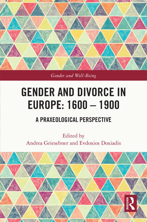 Gender and Divorce in Europe: 1600 - 1900 (A Praxeological Perspective) by Andrea Griesebner, Evdoxios Doxiadis, 9781032369341