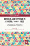 Gender and Divorce in Europe: 1600 - 1900 (A Praxeological Perspective) by Andrea Griesebner, Evdoxios Doxiadis, 9781032369341