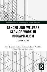 Gender and Welfare Service Work in Biocapitalism (Lean in Action) by Eeva Jokinen, Helena Hirvonen, Laura Mankki, Timo Aho, Iiris Lehto, 9781032314471