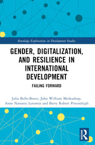 Gender, Digitalization, and Resilience in International Development (Failing Forward) by Julia Bello-Bravo, John William Medendorp, Anne Namatsi Lutomia, Barry Robert Pittendrigh, 9781032128283