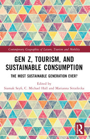 Gen Z, Tourism, and Sustainable Consumption (The Most Sustainable Generation Ever?) by Siamak Seyfi, C. Michael Hall, Marianna Strzelecka, 9781032267074