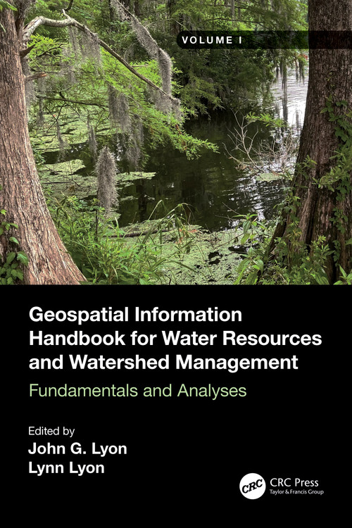 Geospatial Information Handbook for Water Resources and Watershed Management, Volume I (Fundamentals and Analyses) by John G Lyon, Lynn Lyon, 9781032006451