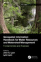 Geospatial Information Handbook for Water Resources and Watershed Management, Volume I (Fundamentals and Analyses) by John G Lyon, Lynn Lyon, 9781032006451