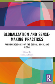 Globalization and Sense-Making Practices (Phenomenologies of the Global, Local and Glocal) - 9781032562483 by Simi Malhotra, Zahra Rizvi, Shraddha A. Singh, 9781032562483