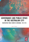 Governance and Public Space in the Australian City (Negotiating Public Order in Brisbane, 1875-1914) by Anna Temby, 9781032484952