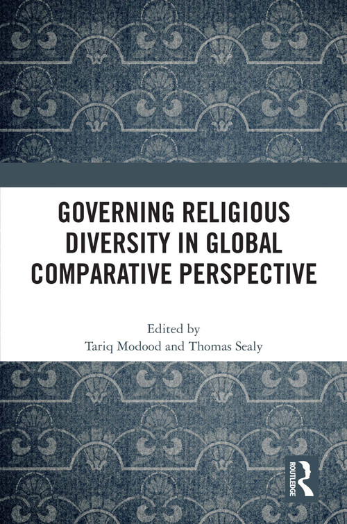 Governing Religious Diversity in Global Comparative Perspective by Tariq Modood, Thomas Sealy, 9781032456843